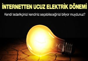 İnternetten “Ucuz Elektrik” dönemi